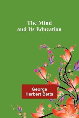 The Mind and Its Education - George Herbert Betts - cover