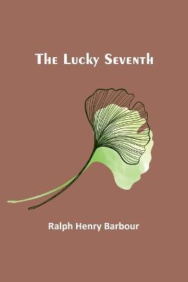 The Lucky Seventh - Ralph Henry Barbour - cover