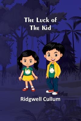 The Luck of the Kid - Ridgwell Cullum - cover