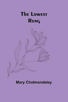 The Lowest Rung - Mary Cholmondeley - cover