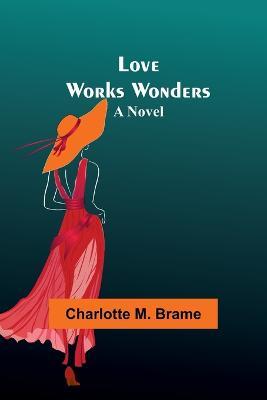 Love Works Wonders - Charlotte M Brame - cover