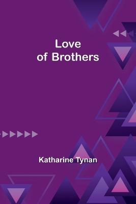 Love of Brothers - Katharine Tynan - cover
