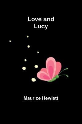 Love and Lucy - Maurice Hewlett - cover