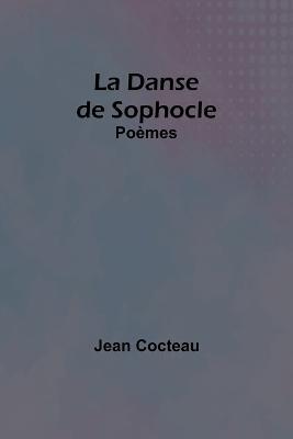 La Danse de Sophocle: Poemes - Jean Cocteau - cover