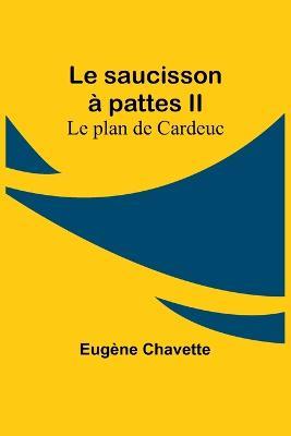 Le saucisson a pattes II; Le plan de Cardeuc - Eugene Chavette - cover