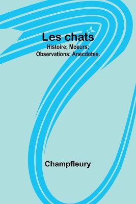 Les chats: Histoire; Moeurs; Observations; Anecdotes. - Champfleury - cover