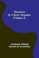 Memoires de Celeste Mogador (Volume 2) - Comtesse Celeste Chabrillan - cover