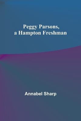 Peggy Parsons, a Hampton Freshman - Annabel Sharp - cover