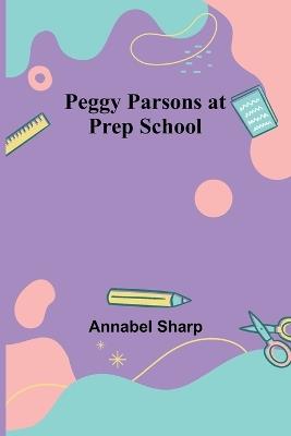 Peggy Parsons at Prep School - Annabel Sharp - cover