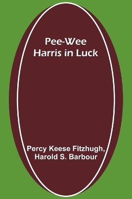 Pee-wee Harris in Luck - Percy Keese Fitzhugh,Harold S Barbour - cover