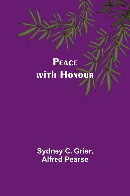 Peace with Honour - Sydney C Grier,Alfred Pearse - cover