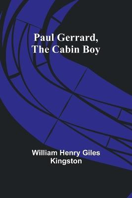 Paul Gerrard, the Cabin Boy - William Henry Kingston - cover