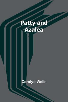 Patty and Azalea - Carolyn Wells - cover