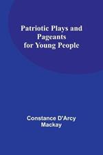 Patriotic Plays and Pageants for Young People