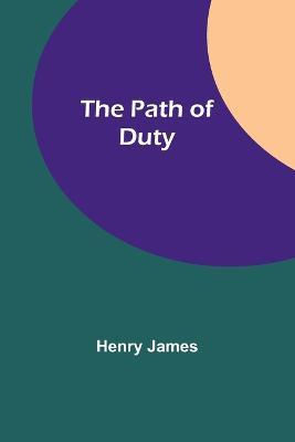 The Path Of Duty - Henry James - cover