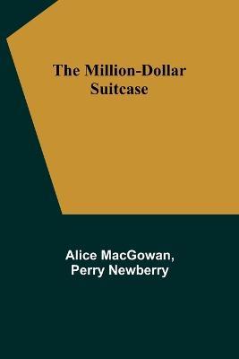 The Million-Dollar Suitcase - Alice Macgowan,Perry Newberry - cover
