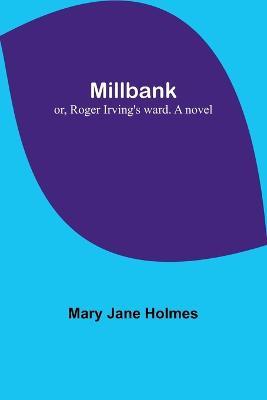 Millbank; or, Roger Irving's ward. A novel - Mary Jane Holmes - cover