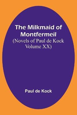 The Milkmaid of Montfermeil (Novels of Paul de Kock Volume XX) - Paul De Kock - cover