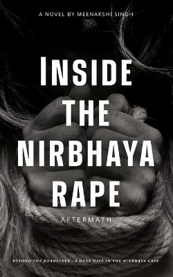 Inside the nirbhaya rape: Aftermath - Meenakshi Singh - cover
