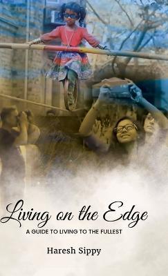 Living on the Edge A Guide to Living to the Fullest - Haresh Sippy - cover