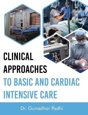 Clinical Approaches to Basic and Cardiac Intensive Care - Gunadhar Padhi - cover