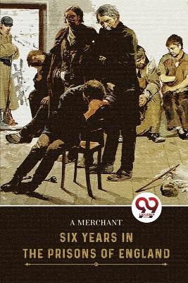 Six Years In The Prisons Of England - Frank Henderson - cover