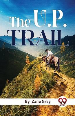 The U. P. Trail - Zane Grey - cover