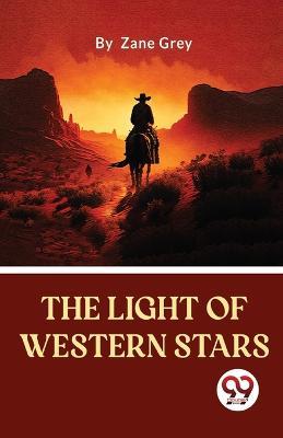 The Light Of Western Stars - Zane Grey - cover