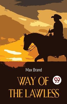 Way Of The Lawless - Max Brand - cover