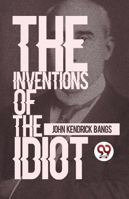 The Inventions Of The Idiot - John Kendrick Bangs - cover
