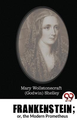 Frankenstein; or, the Modern Prometheus - Mary Wollstonecraft (Godwin) Shelley - cover
