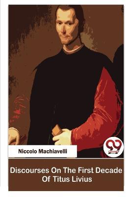 Discourses On The First Decade Of Titus Livius - Niccolo Machiavelli - cover