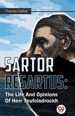 Sartor Resartus: The Life And Opinions Of Herr Teufelsdrockh - Thomas Carlyle - cover