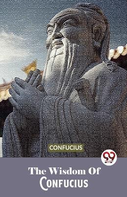 The Wisdom Of Confucius - Confucius - cover