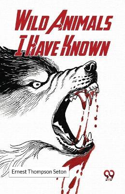 Wild Animals I Have Known - Ernest Thompson Seton - cover