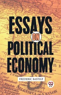 Essays on Political Economy - Frederic Bastiat - cover