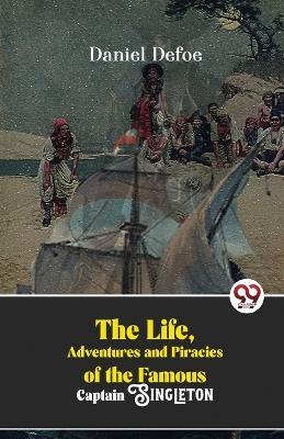 The Life, Adventures And Piracies Of The Famous Captain Singleton - Daniel Defoe - cover