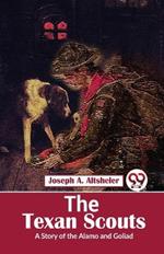 The Texan Scouts A Story of the Alamo and Goliad