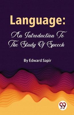 Language: An Introduction To The Study Of Speech - Edward Sapir - cover