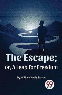 The Escape; or, a Leap for Freedom - William Wells Brown - cover