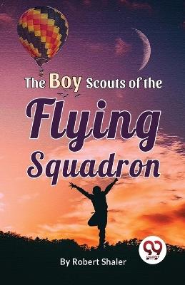 The Boy Scouts Of The Flying Squadron - Robert Shaler - cover