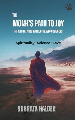 The Monk's Path to Joy: The Art of Living Without Leaving Comfort - Subrata Halder - cover