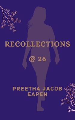 Recollections @ 26 - Preetha Jacob Eapen - cover