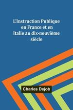 L'Instruction Publique en France et en Italie au dix-neuvième siècle