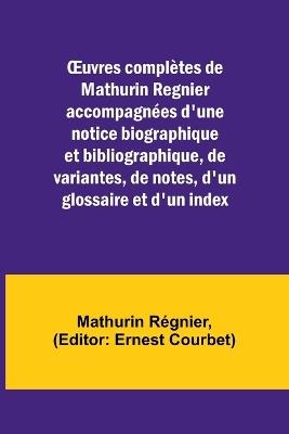 OEuvres complètes de Mathurin Regnier accompagnées d'une notice biographique et bibliographique, de variantes, de notes, d'un glossaire et d'un index - Mathurin Régnier - cover