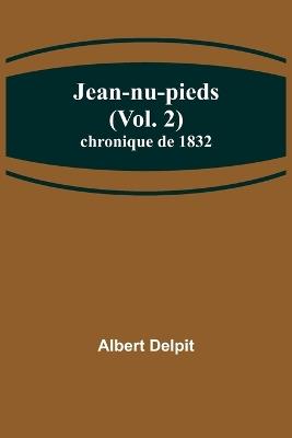 Jean-nu-pieds (Vol. 2); chronique de 1832 - Albert Delpit - cover