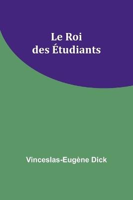 Le Roi des Étudiants - Vinceslas-Eugène Dick - cover