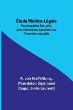 Étude Médico-Légale: Psychopathia Sexualis; avec recherches spéciales sur l'inversion sexuelle
