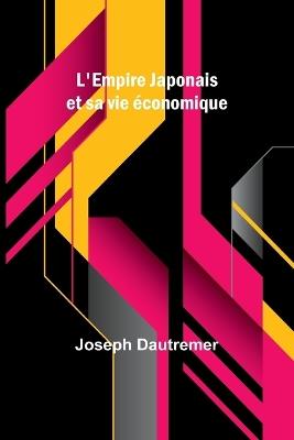 L'Empire Japonais et sa vie économique - Joseph Dautremer - cover