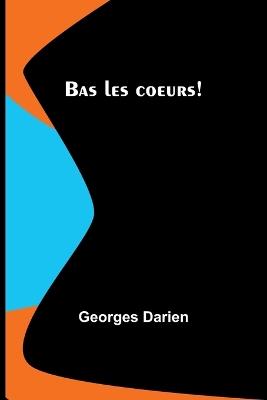 Bas les coeurs! - Georges Darien - cover